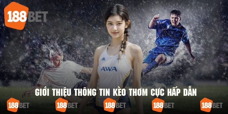 Giới thiệu sơ lược thông tin về loại hình kèo thơm