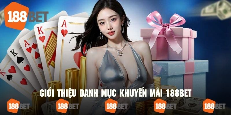 Tổng quan những đặc điểm chính về danh mục khuyến mãi 188bet