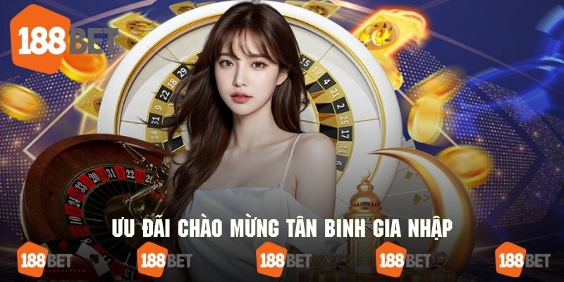 Chào tân binh bằng khuyến mãi 188bet độc quyền
